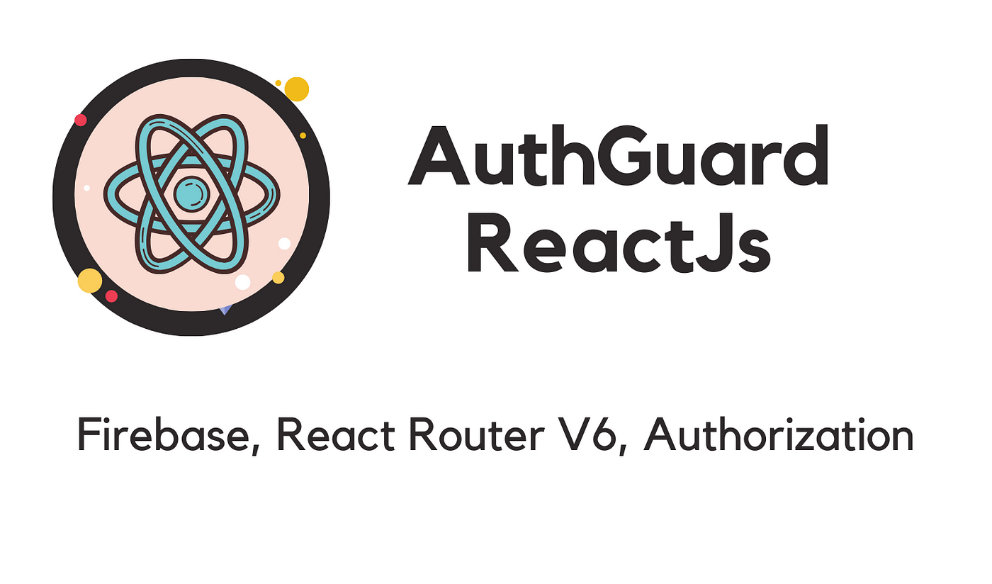 AuthGuard React Router V6. Firebase, ReactJs, React Router —… | by Romik  Makavana | Medium