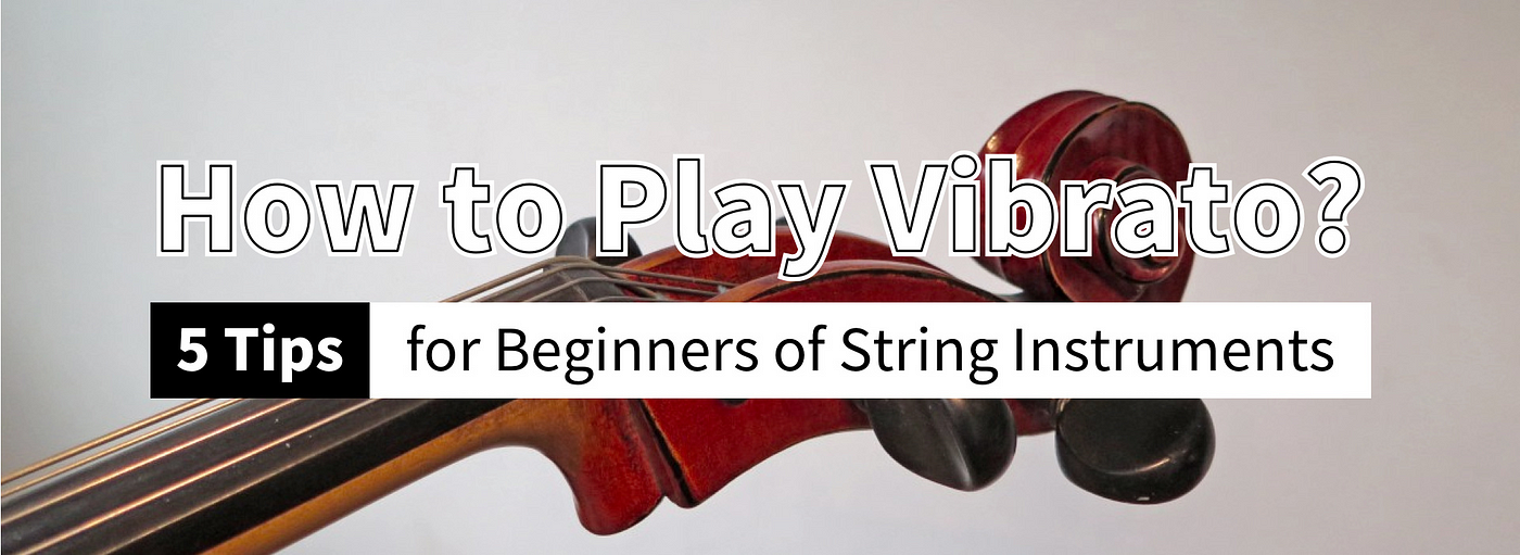 How to Play Vibrato?. 5 Tips for Beginners of String… | by Violy | Medium