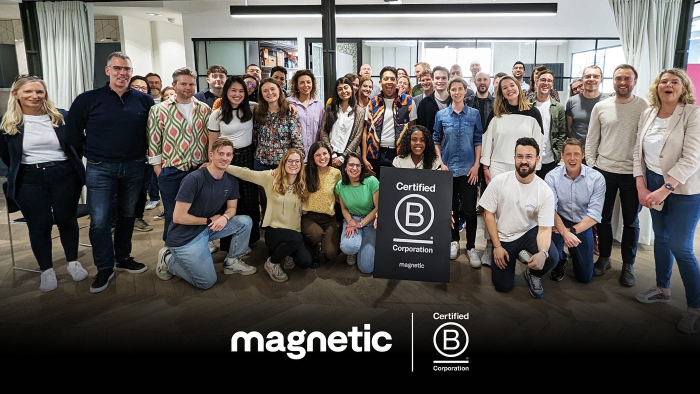 Magnetic is now a B Corp. It's official. Magnetic is now a B… | by Magnetic  | Magnetic Notes | Medium