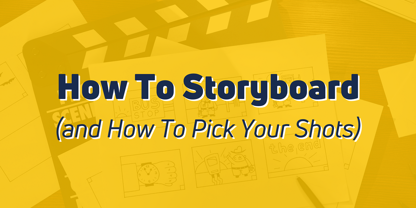 How To Storyboard (and How To Pick Your Shots) | by Bri Castellini
