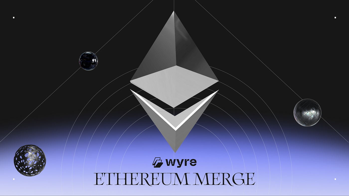 The Ethereum Merge. What you need to know, what you should… | by Wyre |  Wyre Blog