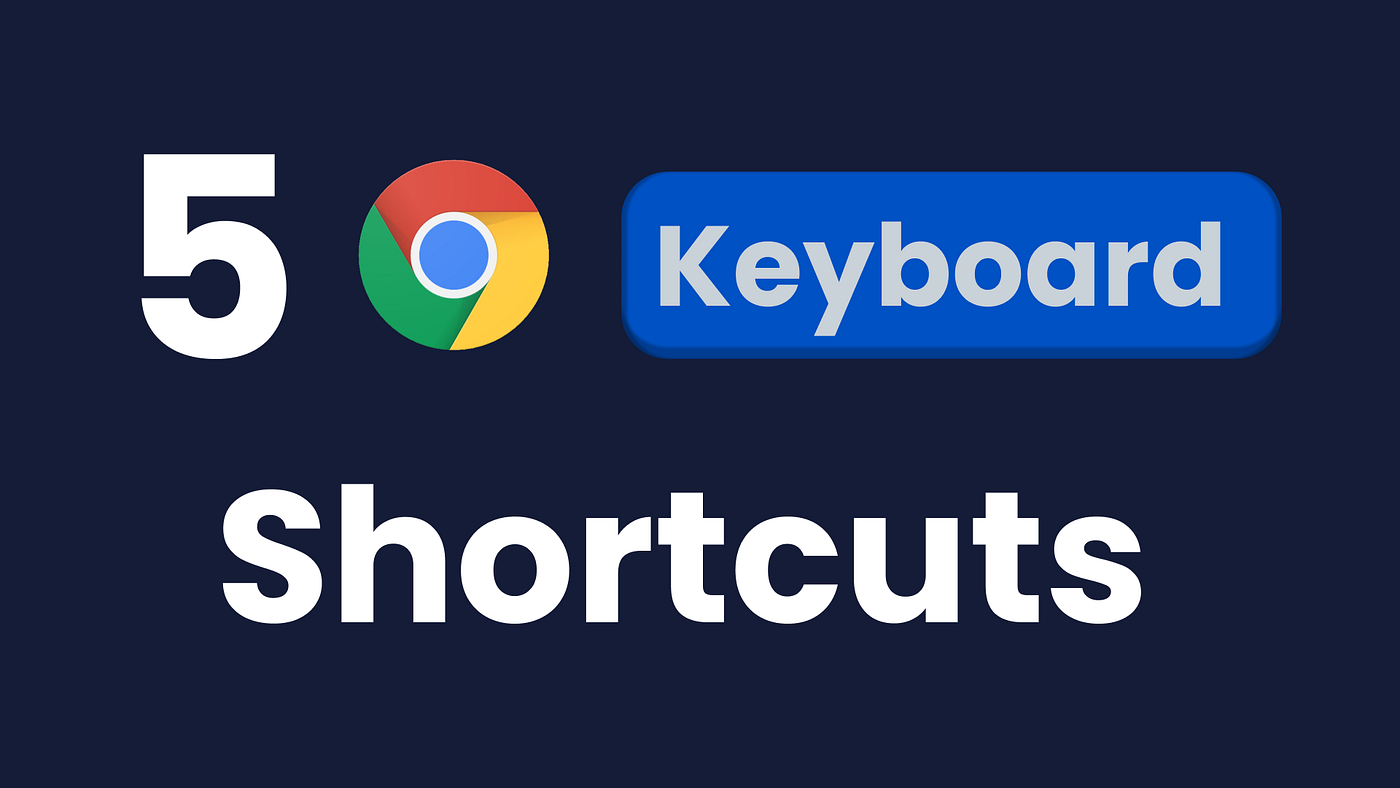 5 Chrome Keyboard Shortcuts to boost your productivity | by Anish De | Geek  Culture | Medium