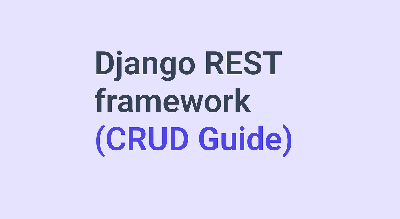Django REST framework (CRUD Guide) | by Adnan Kattekaden | Dev Genius