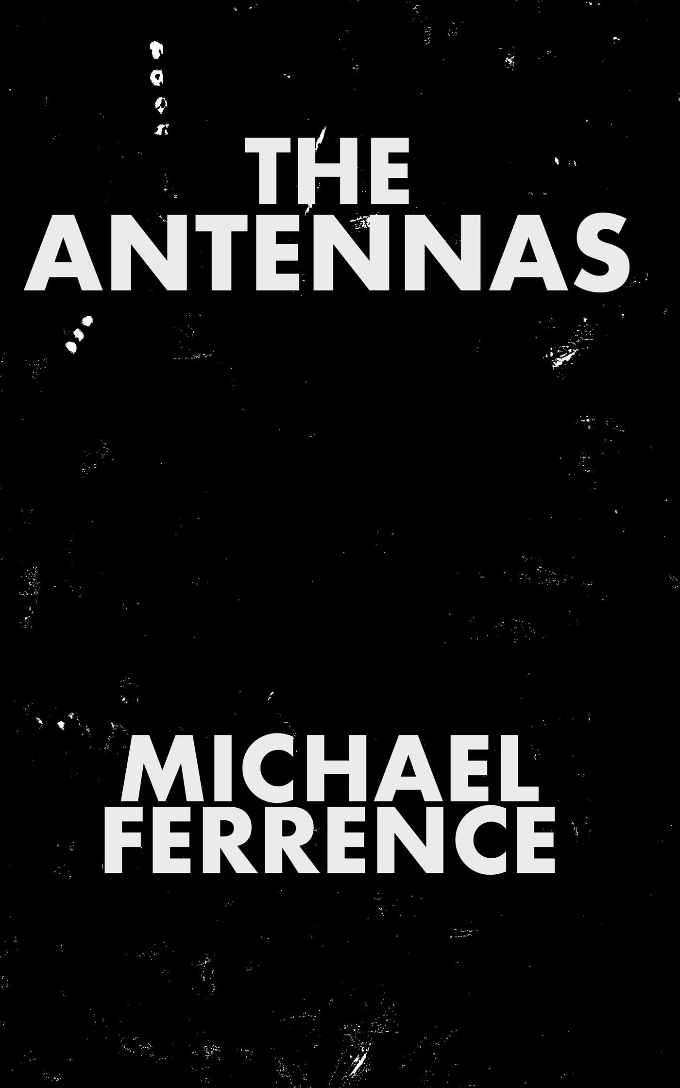 THE ANTENNAS. CHAPTER 1 | by Michael Ferrence | Medium