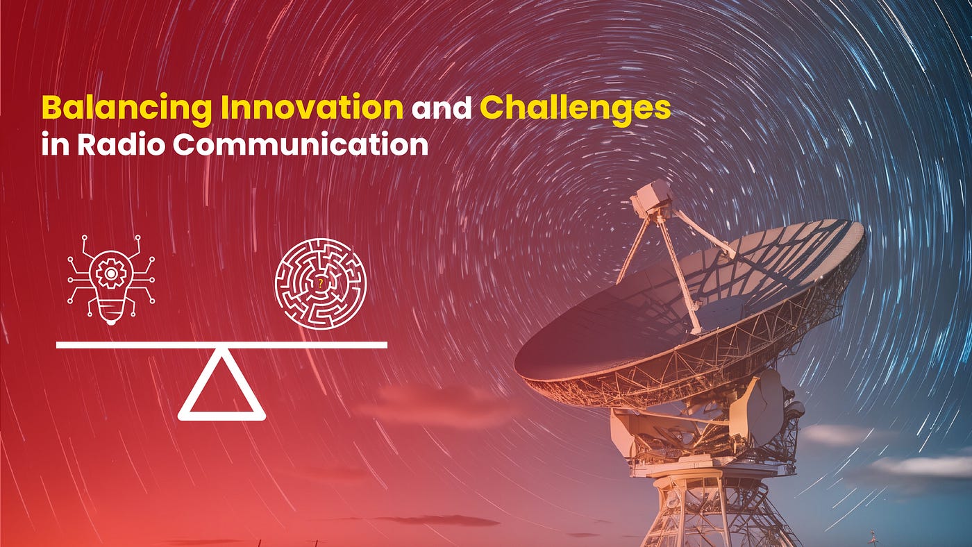 Balancing Innovation And Challenges In Radio Communication