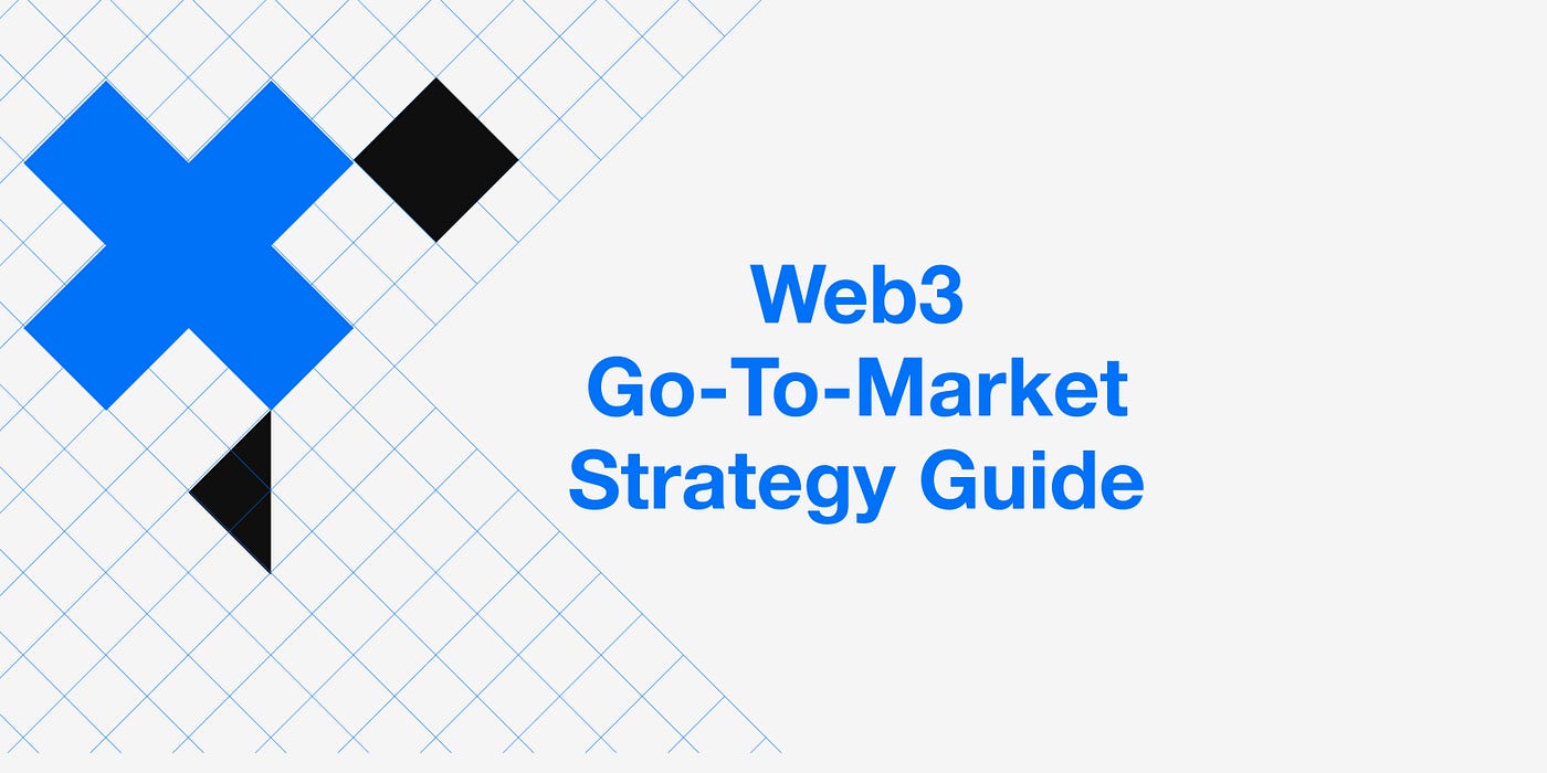 Guide to building a Web3 Go-to-Market Strategy | by Interchain Builders  Program | The Interchain Foundation | Medium