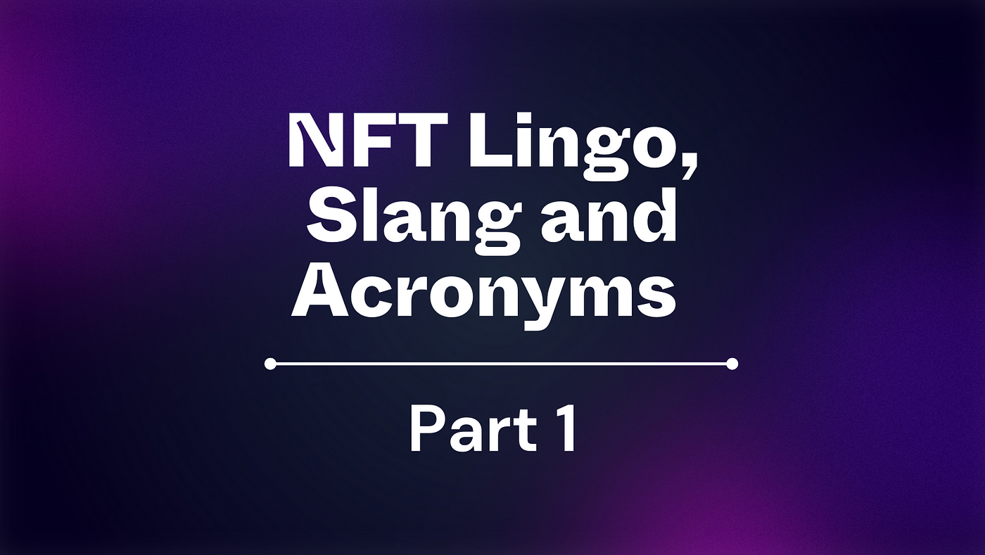 NFT Lingo, Slang and Acronyms — Volume 1 (2022) | by Fayre Labs | Fayre |  Medium