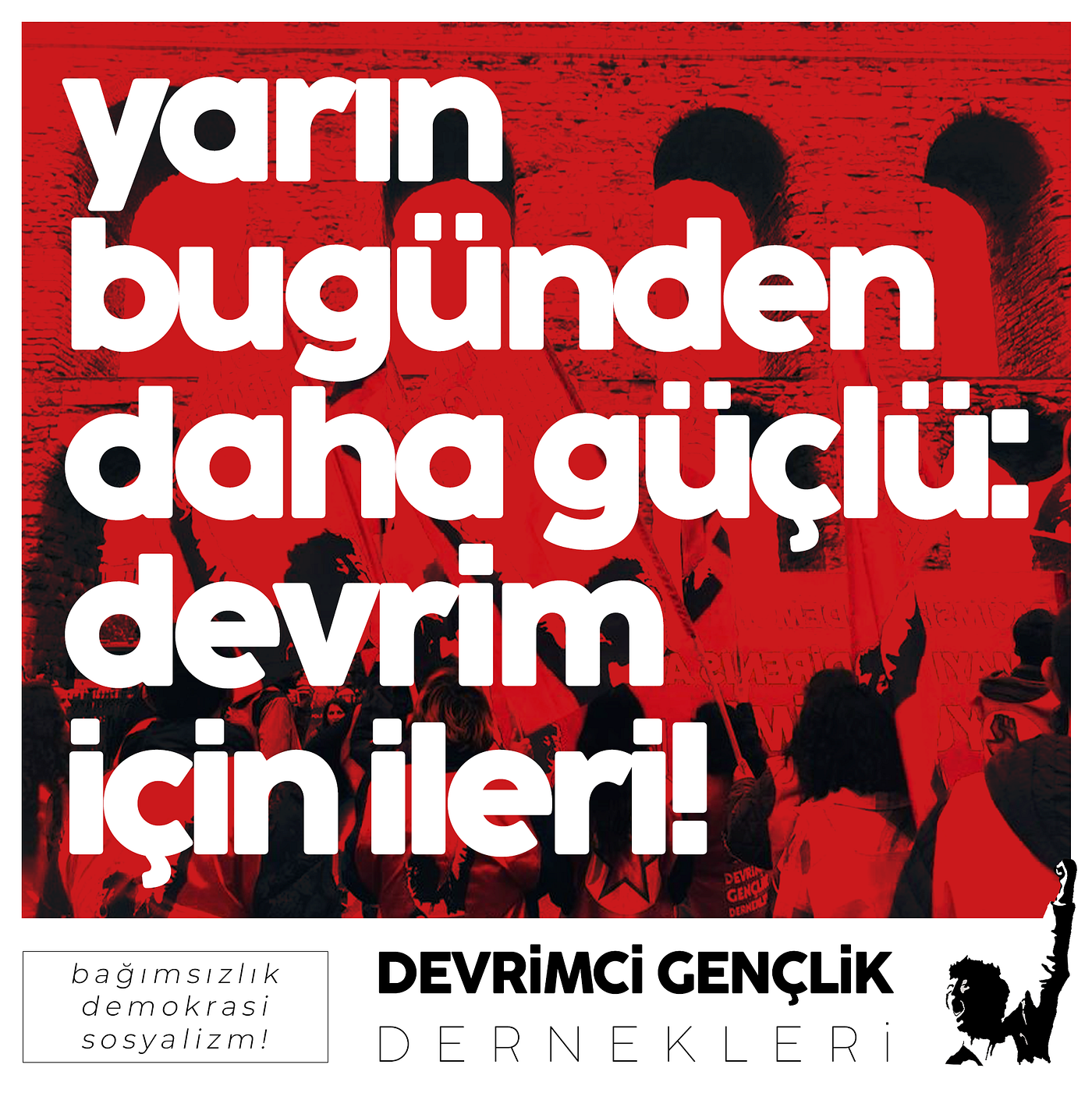 Yarın bugünden daha güçlü: Devrim için ileri!