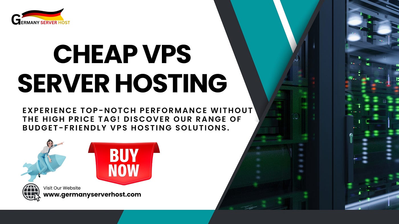 Unlocking the Power of Cheap VPS Hosting: Your Ultimate Guide | by  germanyserverhost | Oct, 2023 | Medium