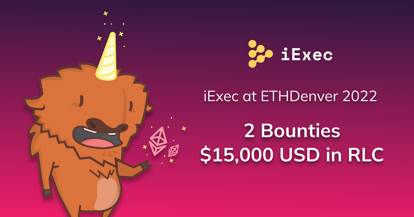 iExec at ETHDenver 2022: Participate in our Bounties and Earn $15K in RLC!  | by iExec | iExec | Medium