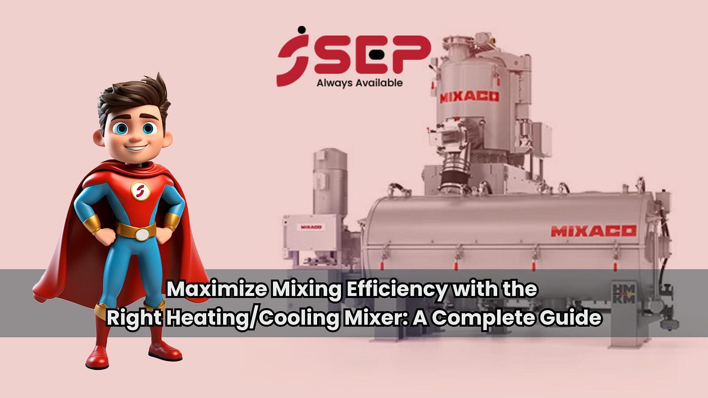 Maximize Mixing Efficiency with the Right Heating/Cooling Mixer: A Complete Guide