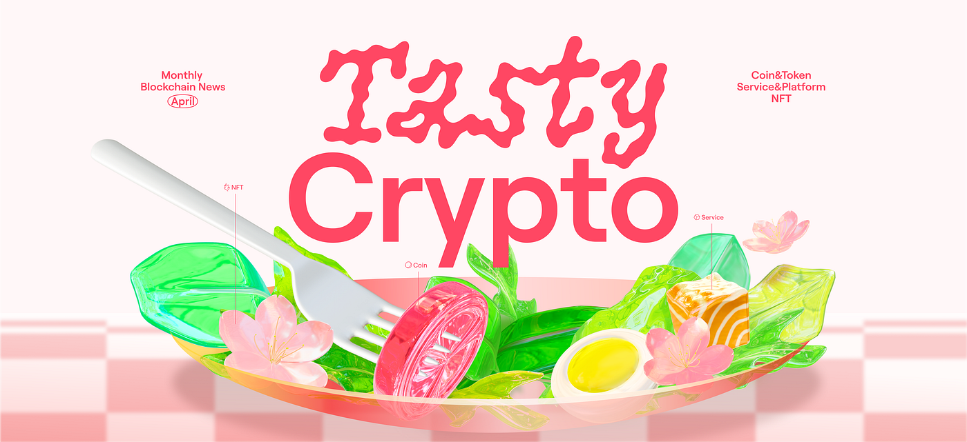 TASTY CRYPTO] APR. 2024. [TASTY CRYPTO] 2024년 4월호 | by pxd - ux design  group | pxdstory | Medium