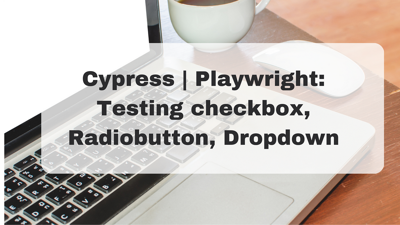 Testing radiobutton checkbox dropdown in playwright and cypress | by balaji  k | Medium
