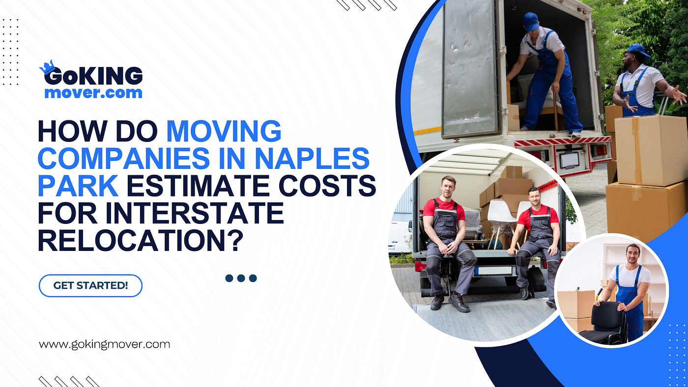 How Do Moving Companies in Naples Park Estimate Costs for Interstate Relocation?
