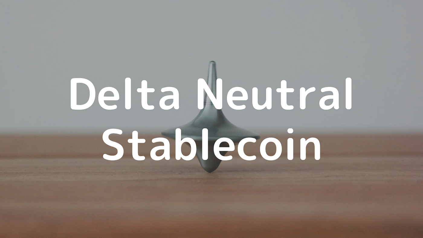Delta Neutral Stablecoin. ＊ This article is an English… | by Cardene |  Medium