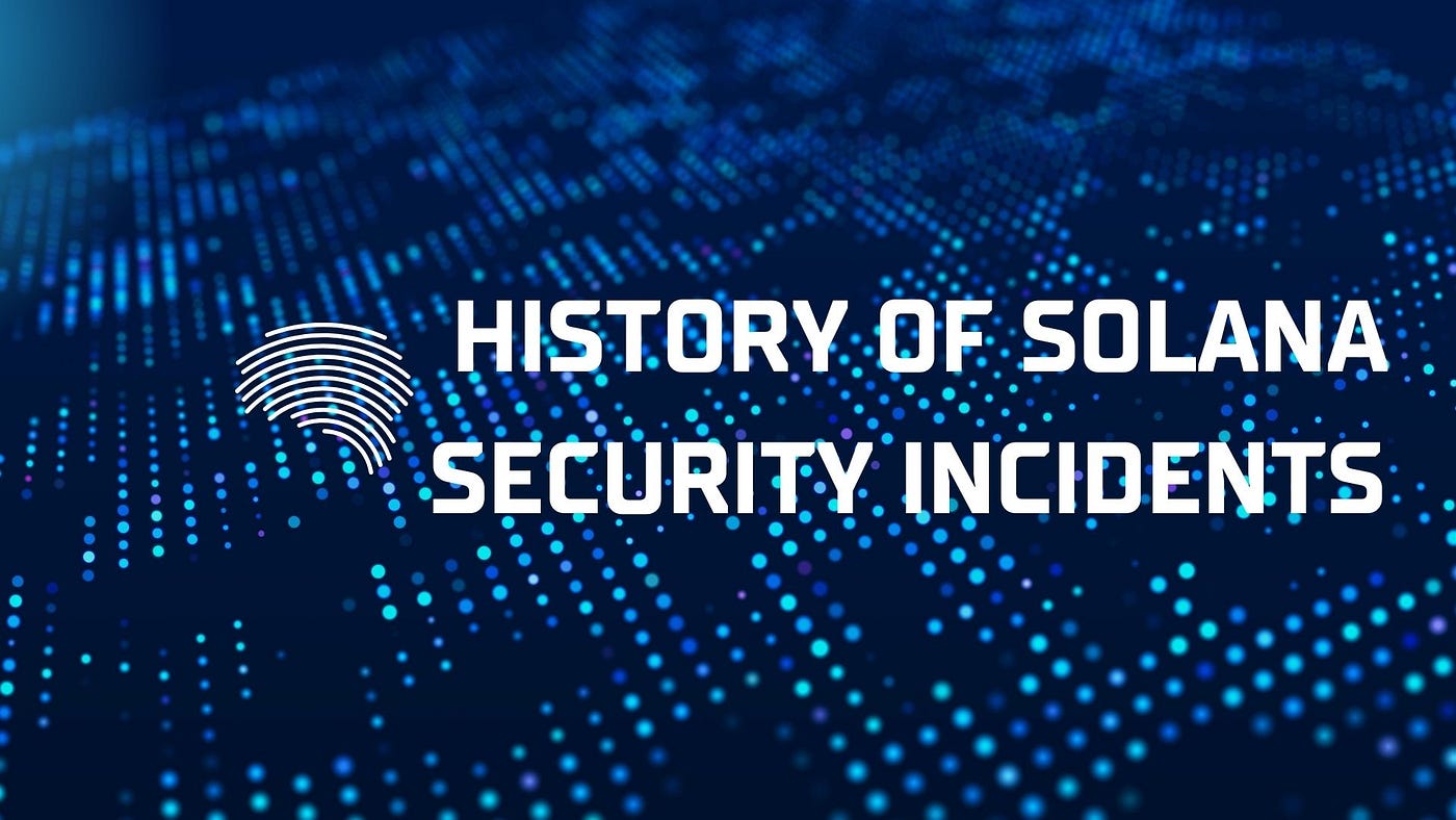HISTORY OF SOLANA SECURITY INCIDENTS: HACKS, HALTS AND HARD LESSONS. | by  Abdulmalik Abdulrashid | Medium
