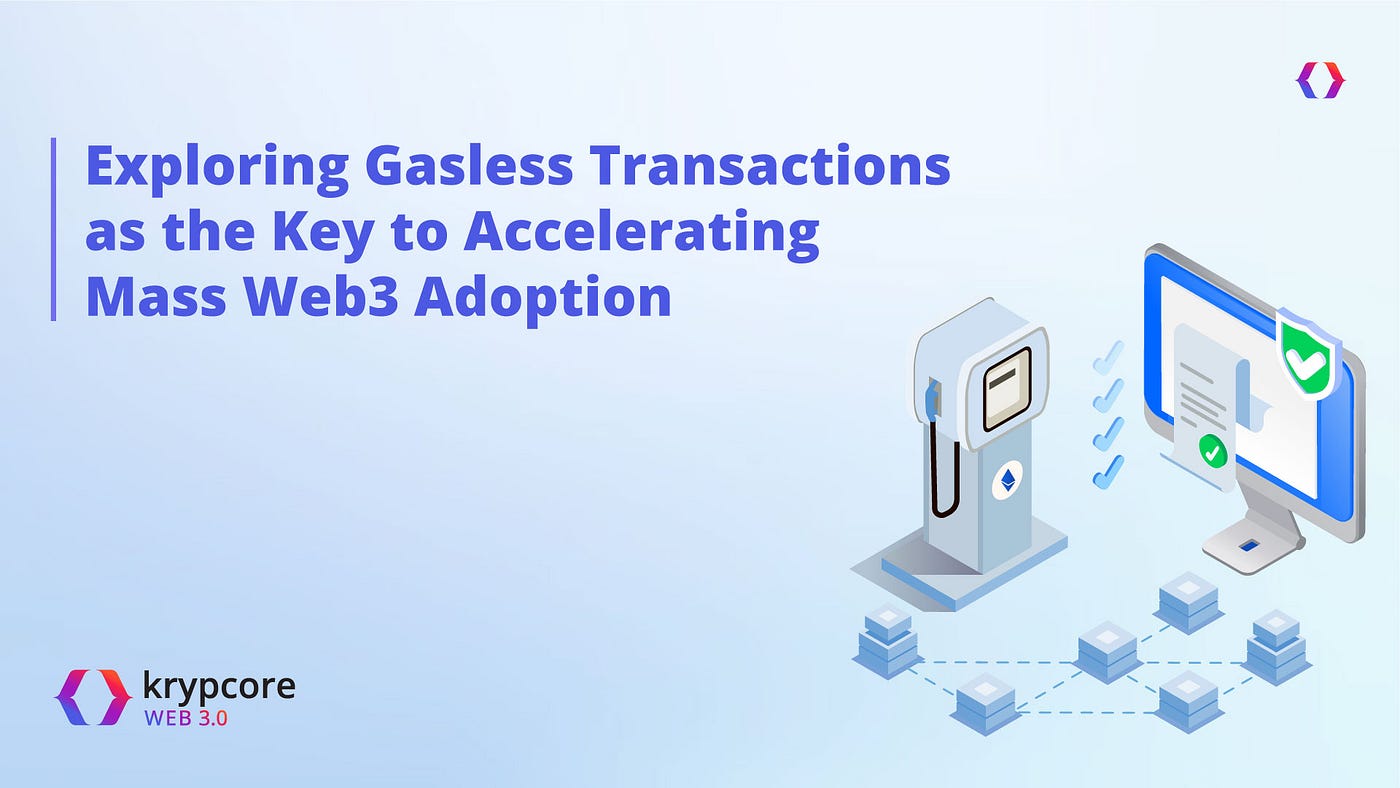 Exploring Gasless Transactions as the Key to Accelerating Mass Web3  Adoption | by Zeel Gala | Krypcore