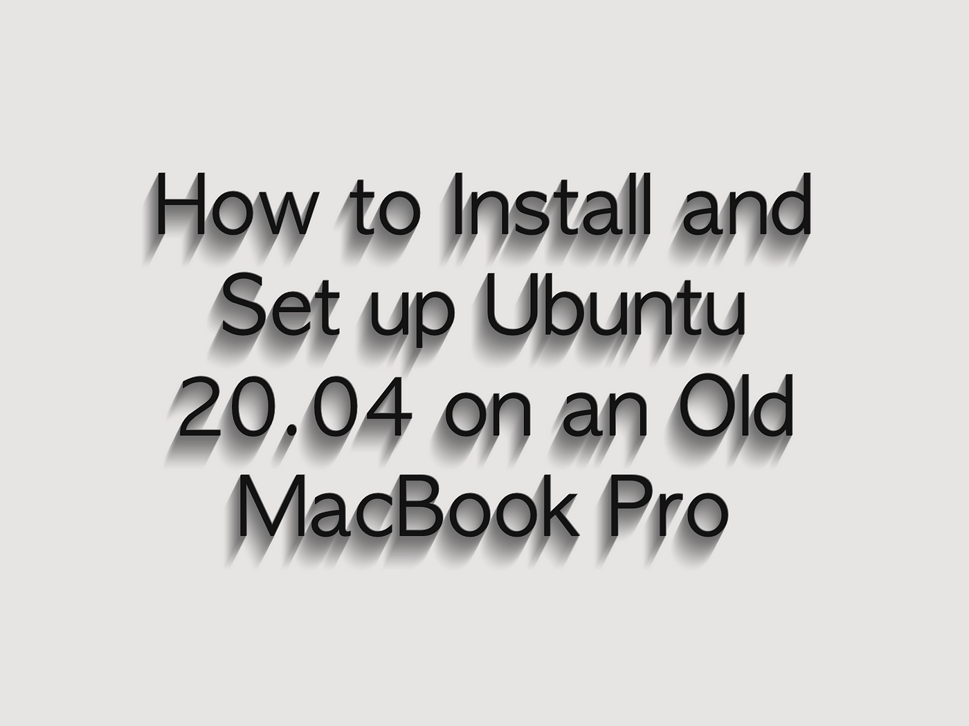 How to Install and Set up Ubuntu 20.04 on an Old MacBook Pro | by Shinichi  Okada | mkdir Awesome | Medium