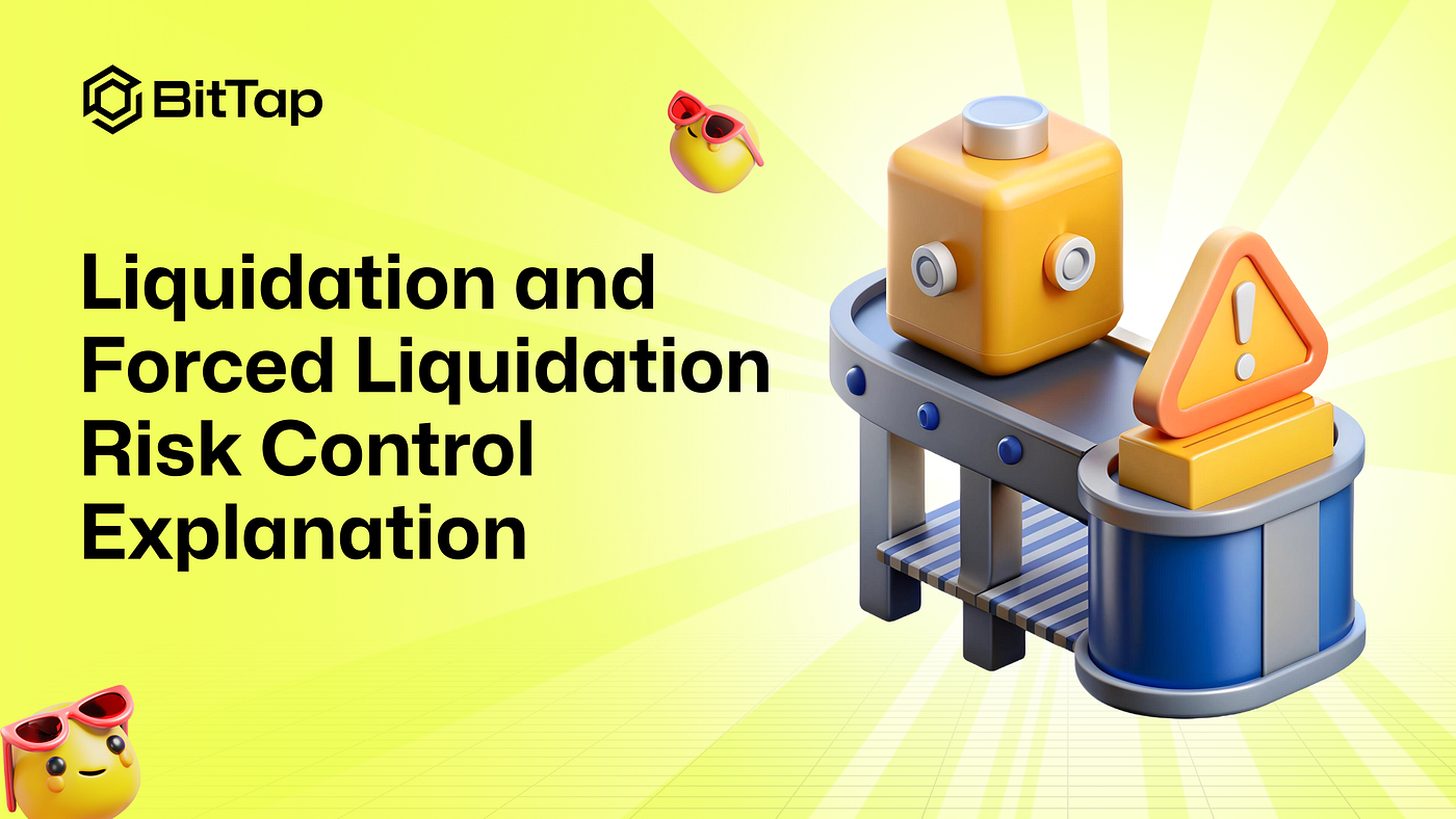 BitTap Liquidation and Forced Liquidation Risk Control Explanation | by  BitTap | Medium