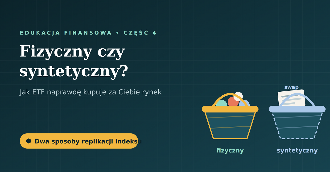 Fizyczny czy syntetyczny? Dwa sposoby, w jakie ETF kupuje za Ciebie cały rynek