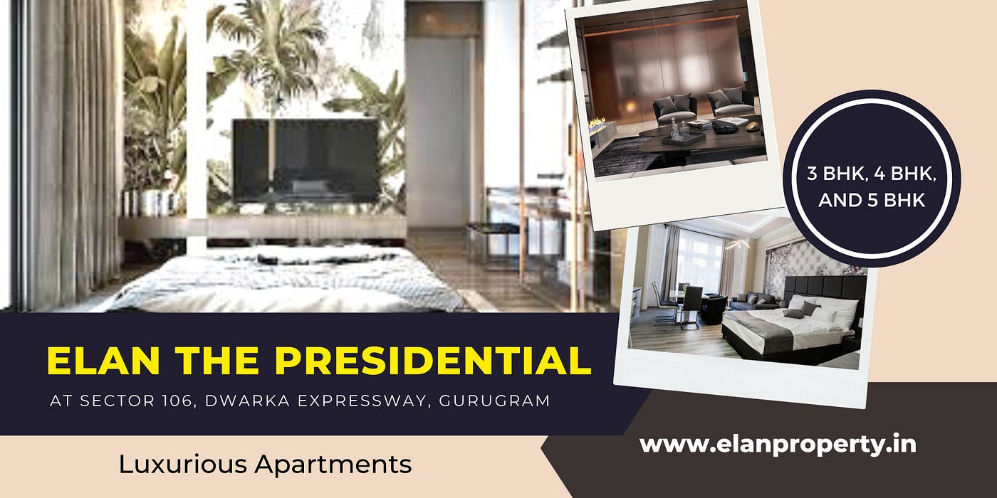 Elan The Presidential Sector 106 Gurgaon | A Location That Will Refresh You  | by Properties For Sale | Medium
