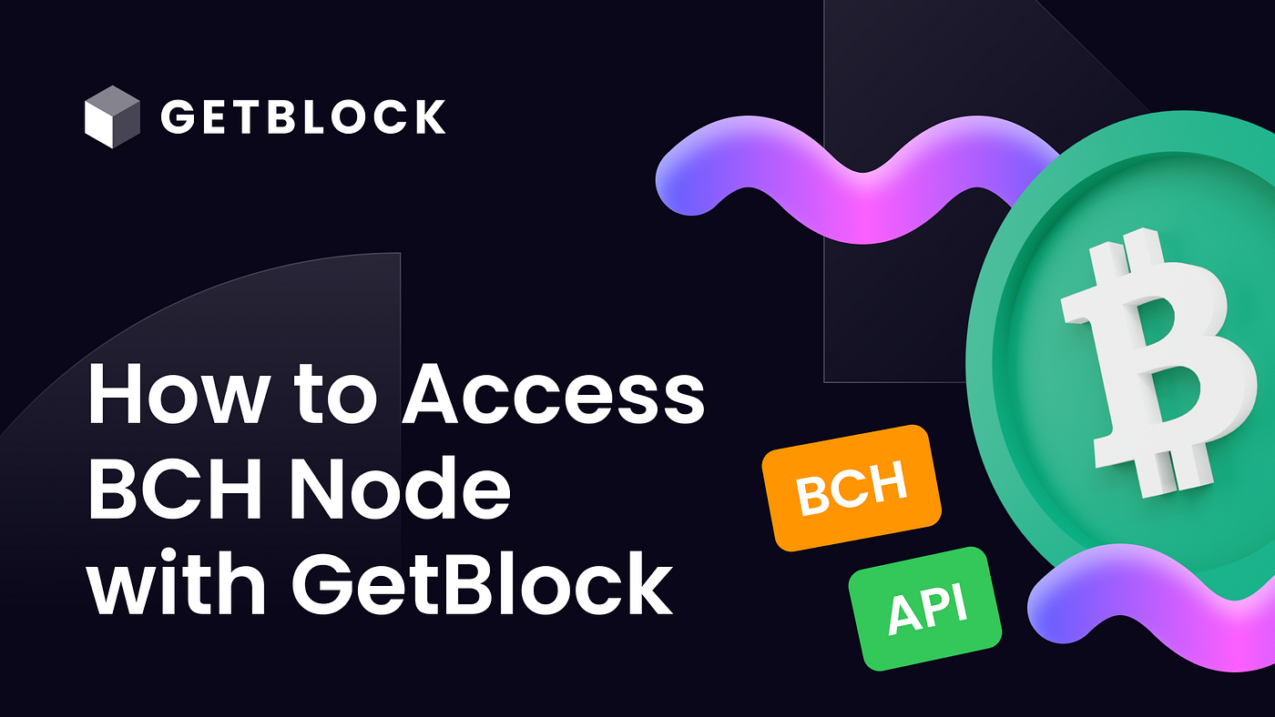 How to Connect to Bitcoin Cash (BCH) Node? | by GetBlock | Medium