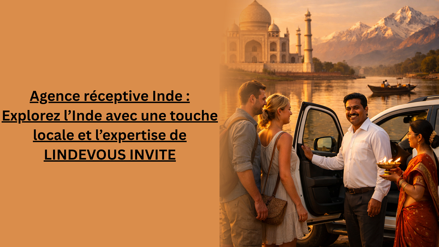 Agence réceptive Inde : Explorez l’Inde avec une touche locale et l’expertise de LINDEVOUS INVITE