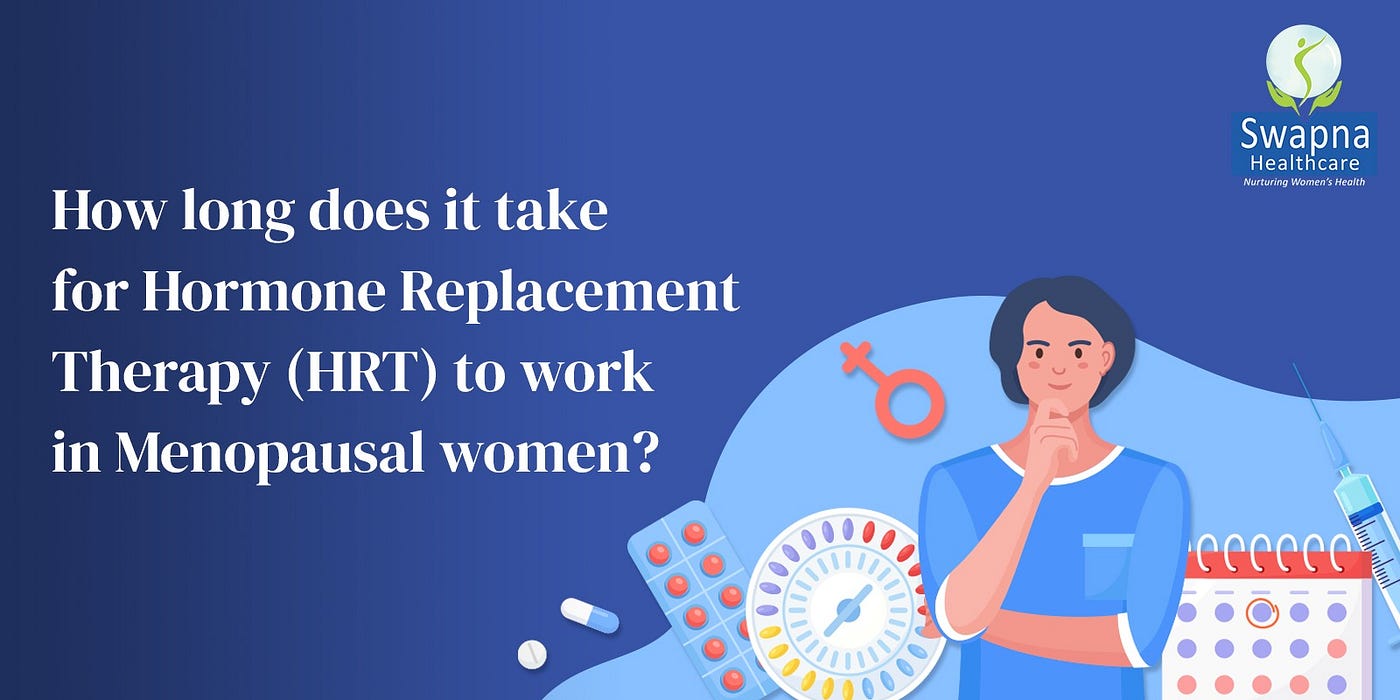 How long does it take for hormone replacement therapy (hrt) to work in menopausal women?