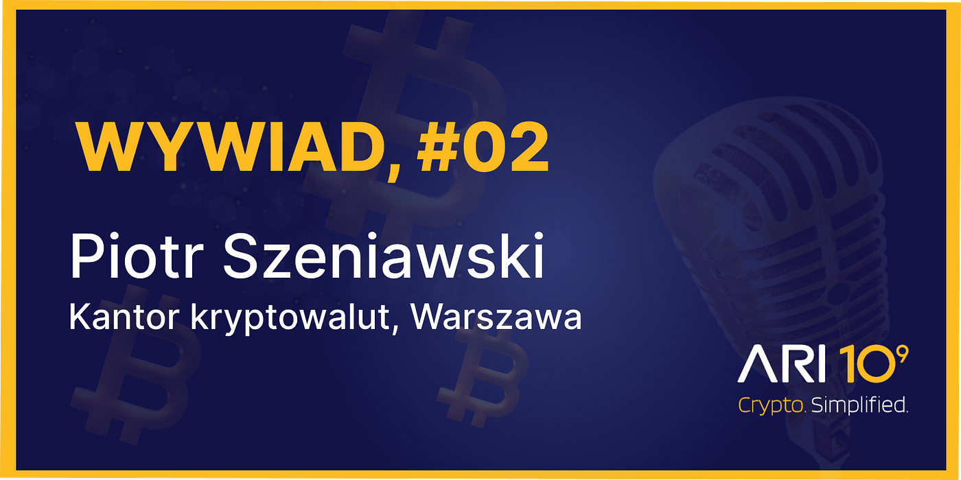 Jaką przewagę ma stacjonarny kantor kryptowalut nad giełdami online? —  rozmowa z Piotrem Szeniawskim, partnerem Ari10 | by Ari10 | Ari10 | Medium