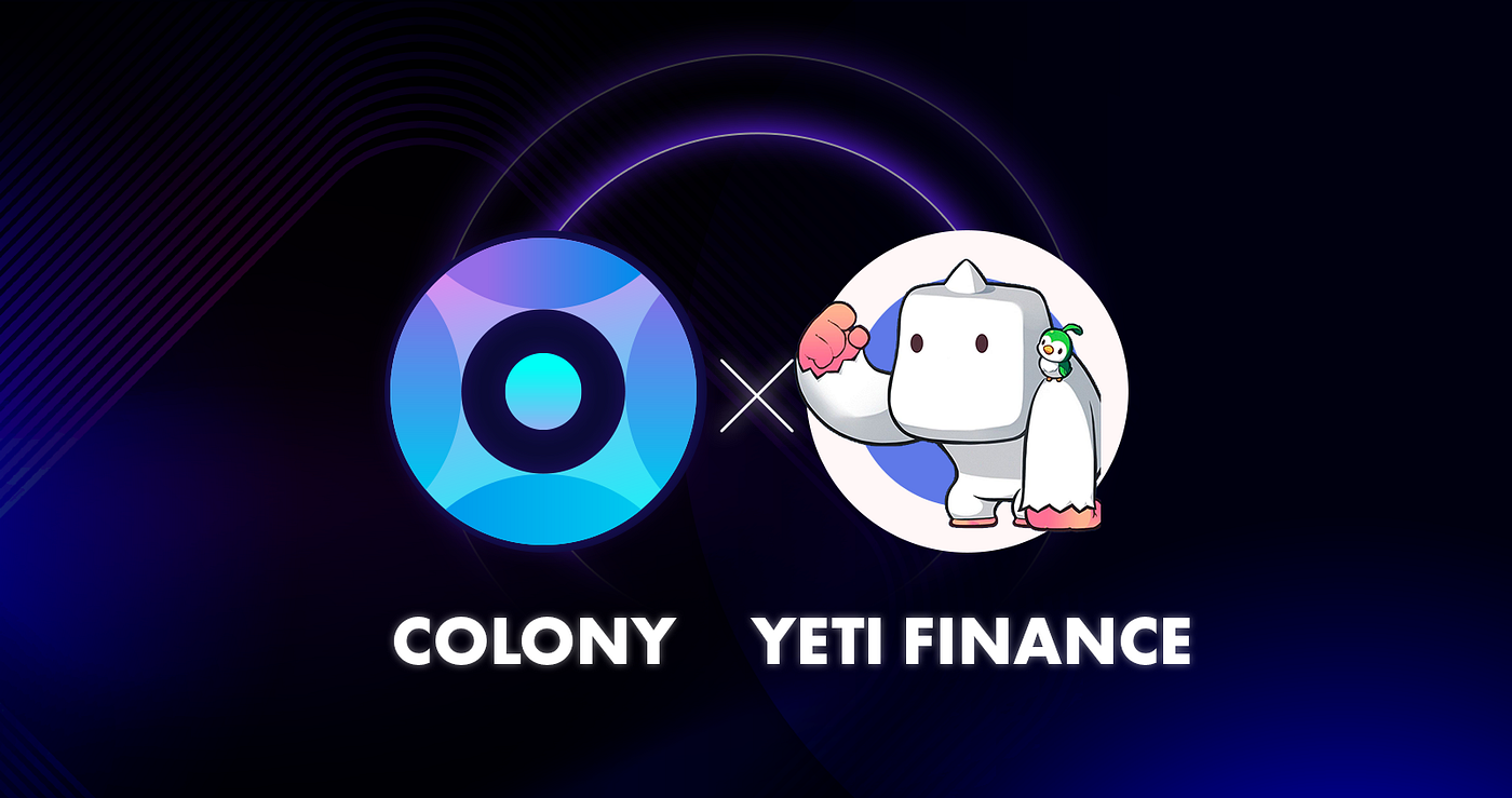 Colony partners with Yeti Finance, a Decentralised Borrowing Protocol  Launching on Avalanche | by COLONY | Colony_Lab | Medium