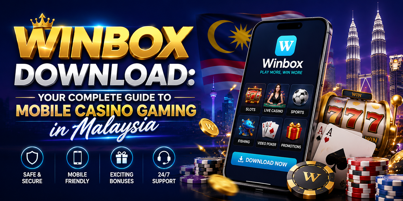 Winbox Download: Your Complete Guide to Mobile Casino Gaming in Malaysia