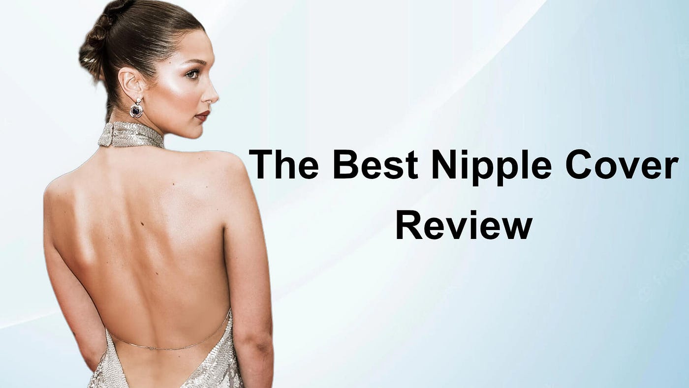 The Best Nipple Cover Review. We will talk about all the things about…, by  Lucy Guo