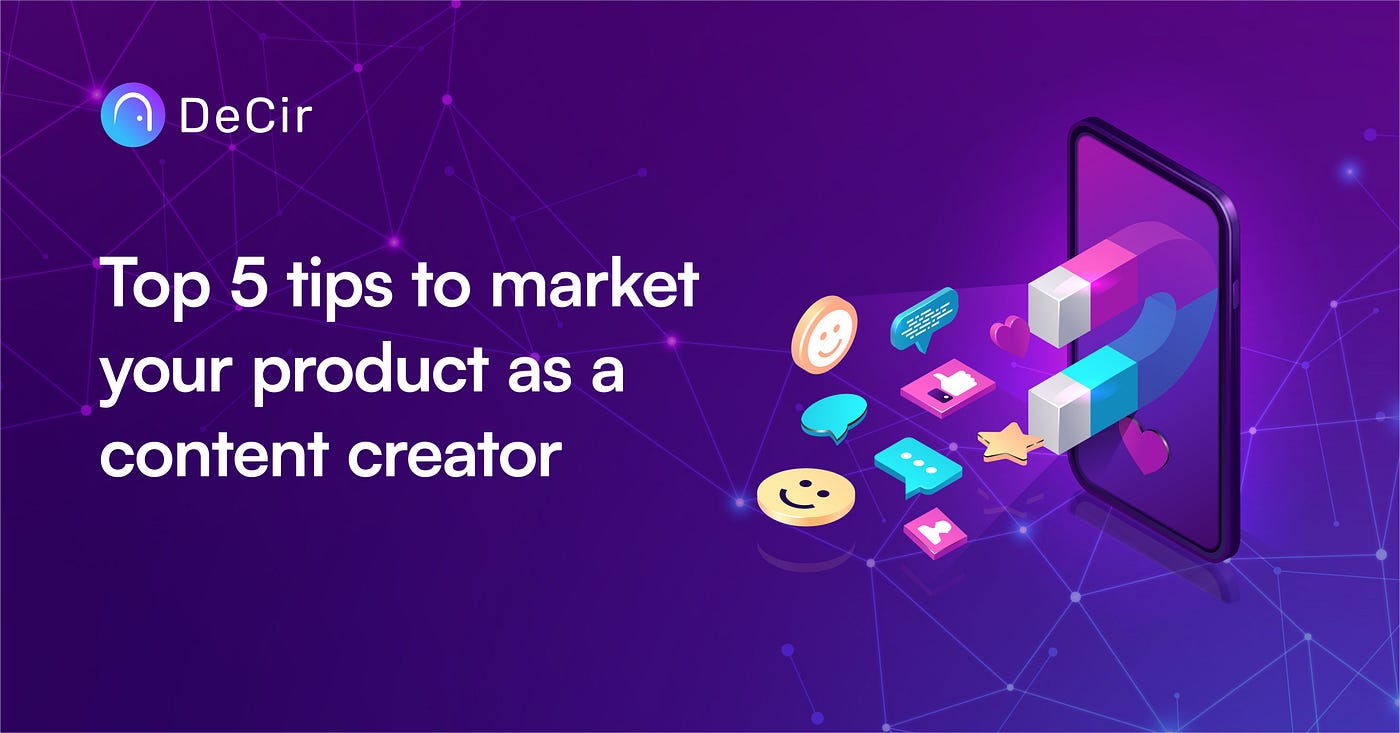 Top 5 Tips to Market your product as a Content Creator