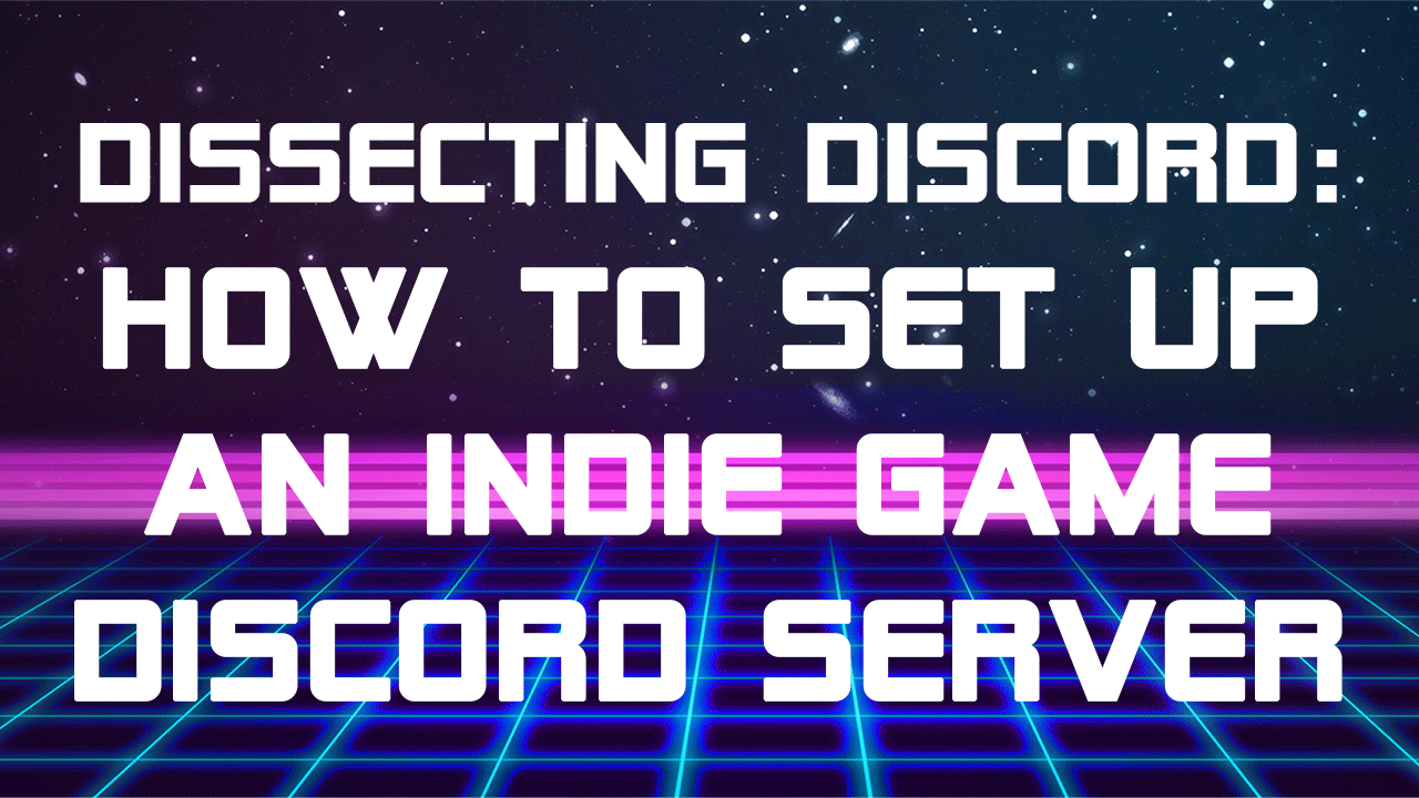 Dissecting Discord: How to Set Up an Indie Game Discord Server