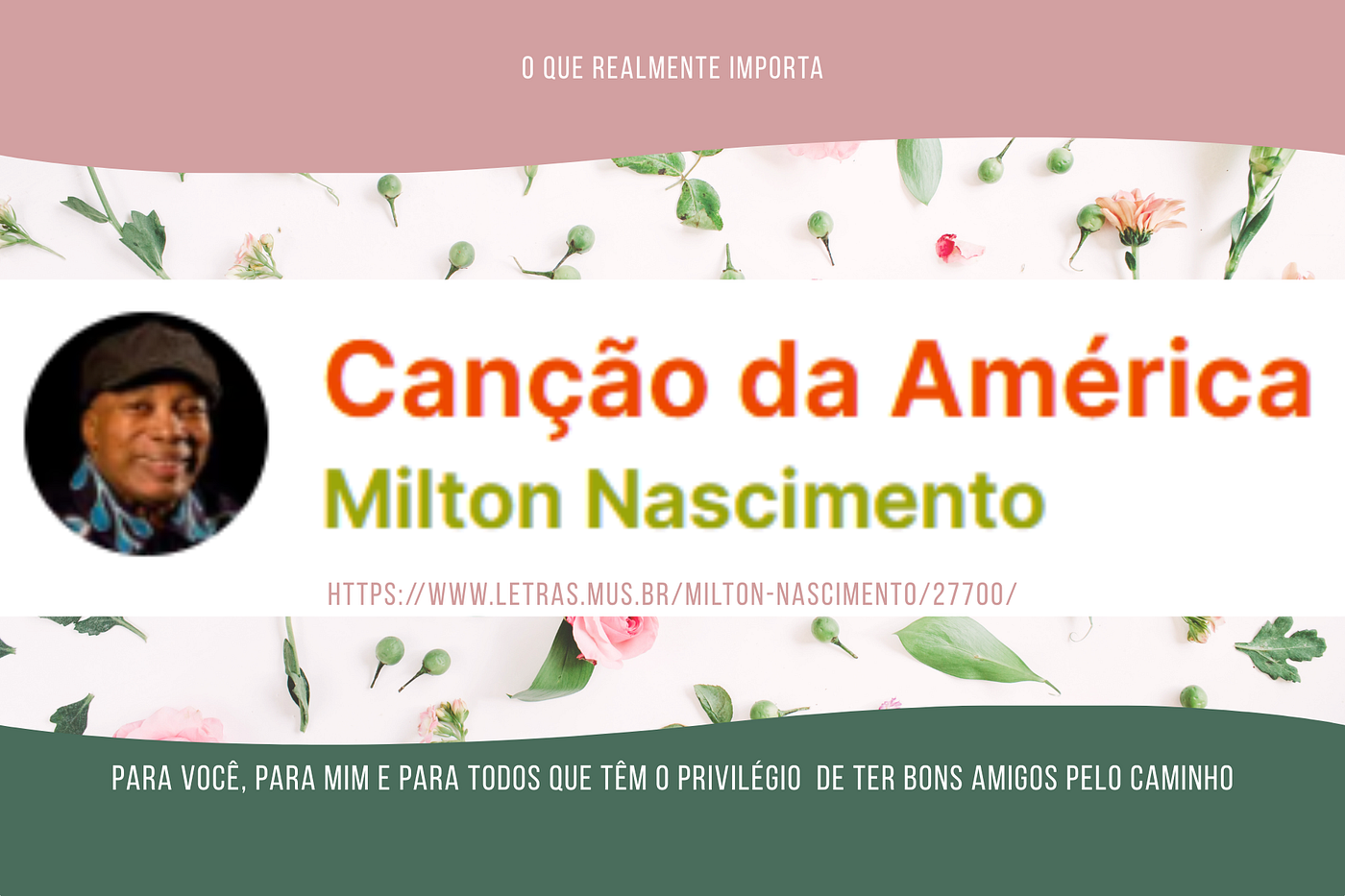 Para você, para mim e para todos que têm o privilégio de ter bons amigos pelo caminho