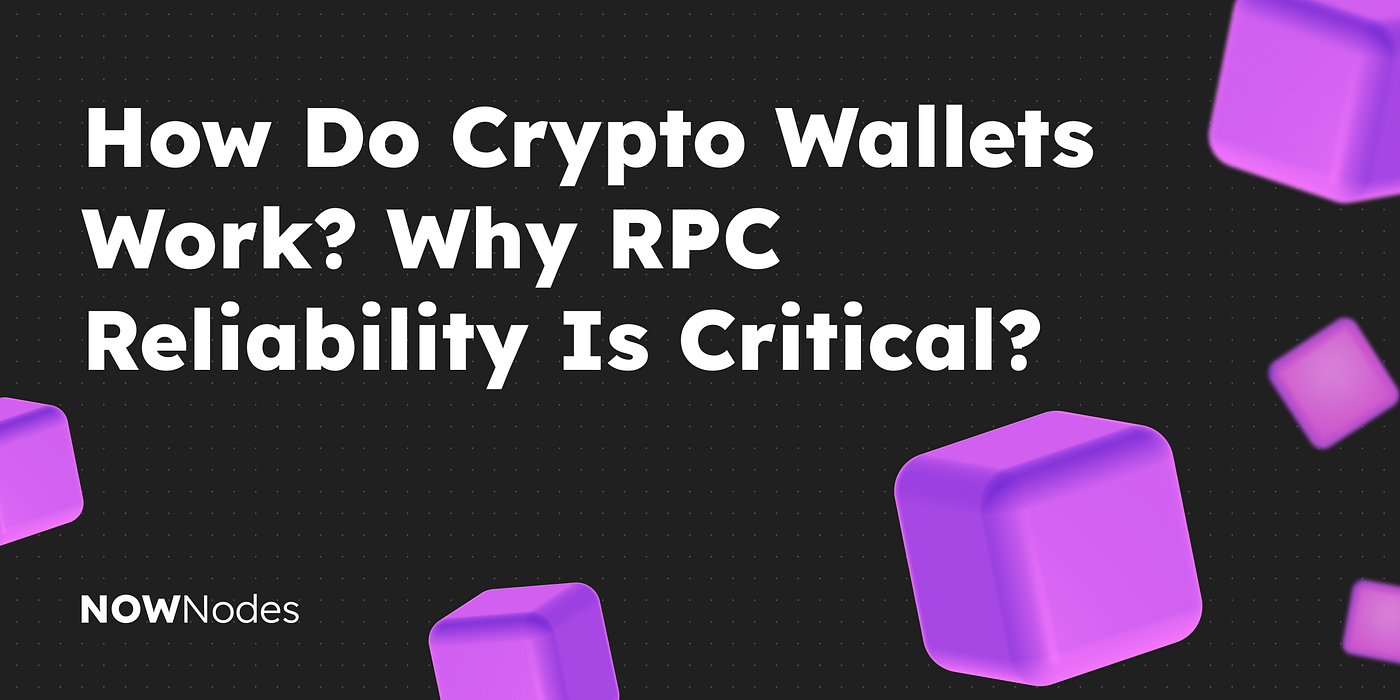 How Crypto Wallets Really Work — and Why RPC Reliability Is Often  Overlooked | by NOWNodes | Medium