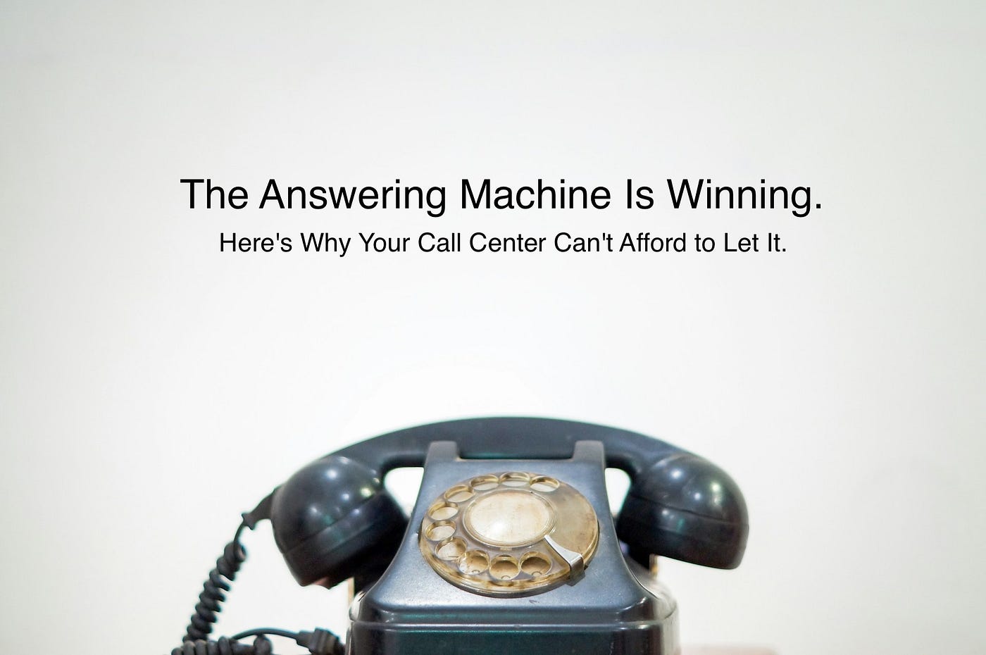 The Answering Machine Is Winning. Here’s Why Your Call Center Can’t Afford to Let It.