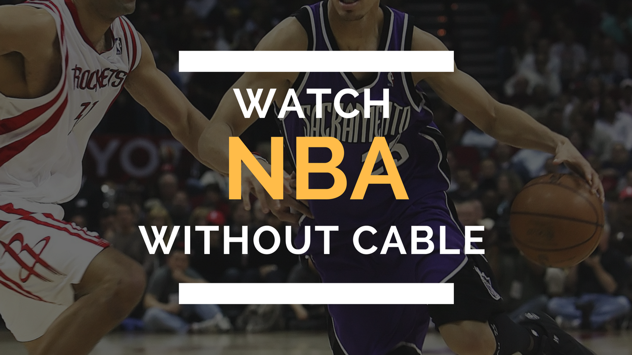 How to Watch Your Favorite NBA Team without Cable in 2017 by Jason Gurwin FOMOPOP Medium