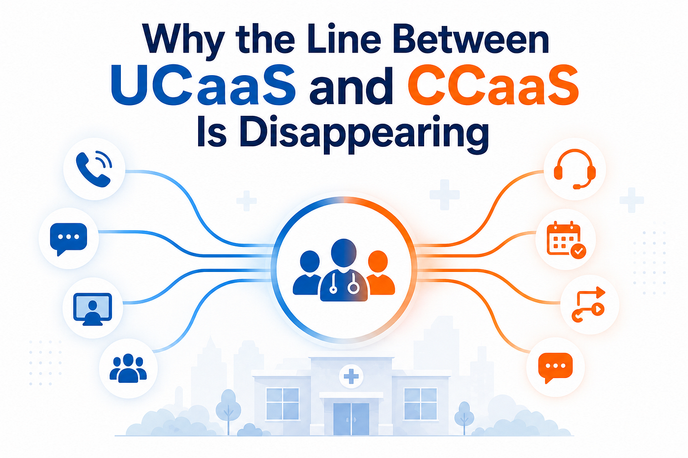 Why the Line Between UCaaS and CCaaS Is Disappearing in SMB Healthcare