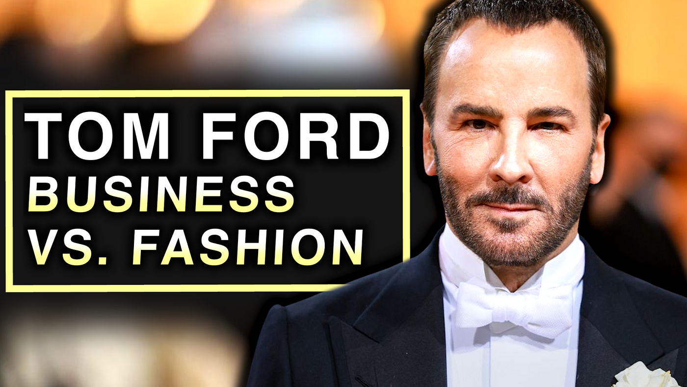 Tom Ford: The Business Genius of Fashion (Part 2), by Fashion Design House