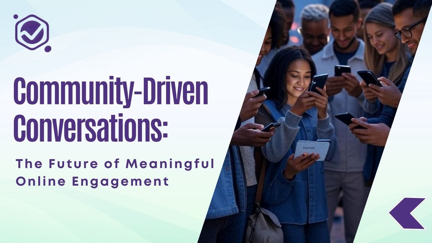 Community-Driven Conversations: The Future of Meaningful Online Engagement