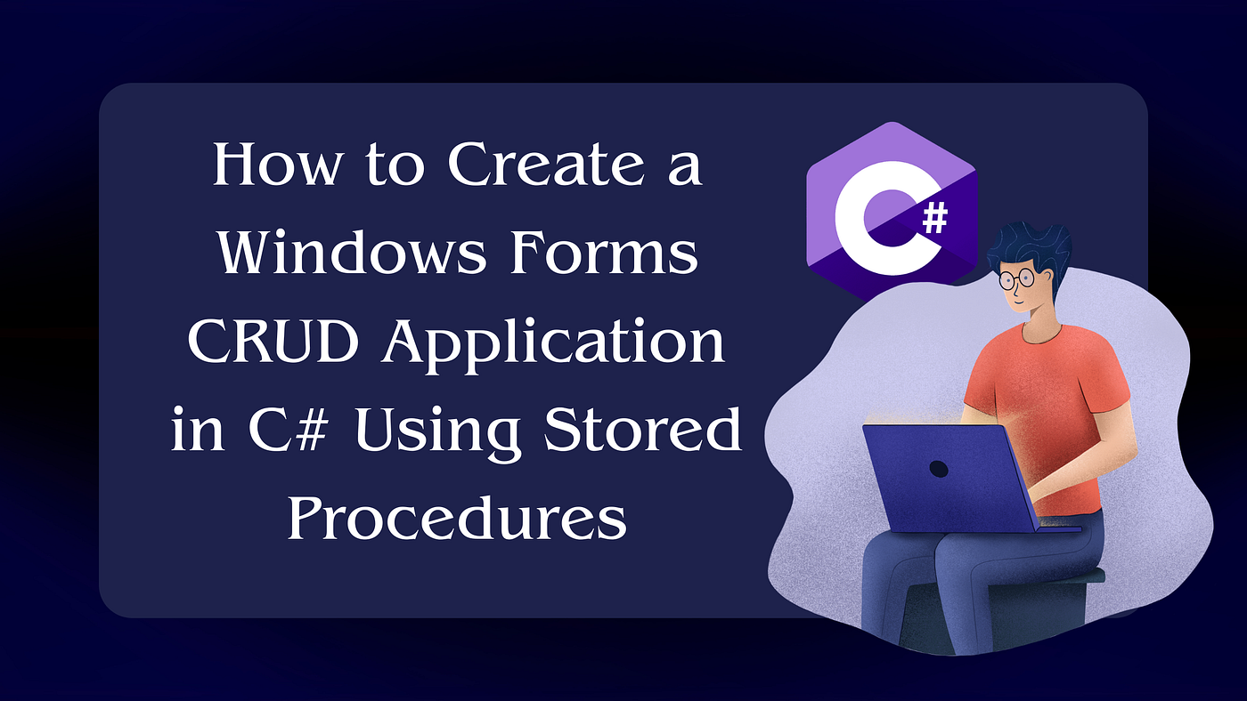 How to Create a Windows Forms CRUD Application in C# Using Stored