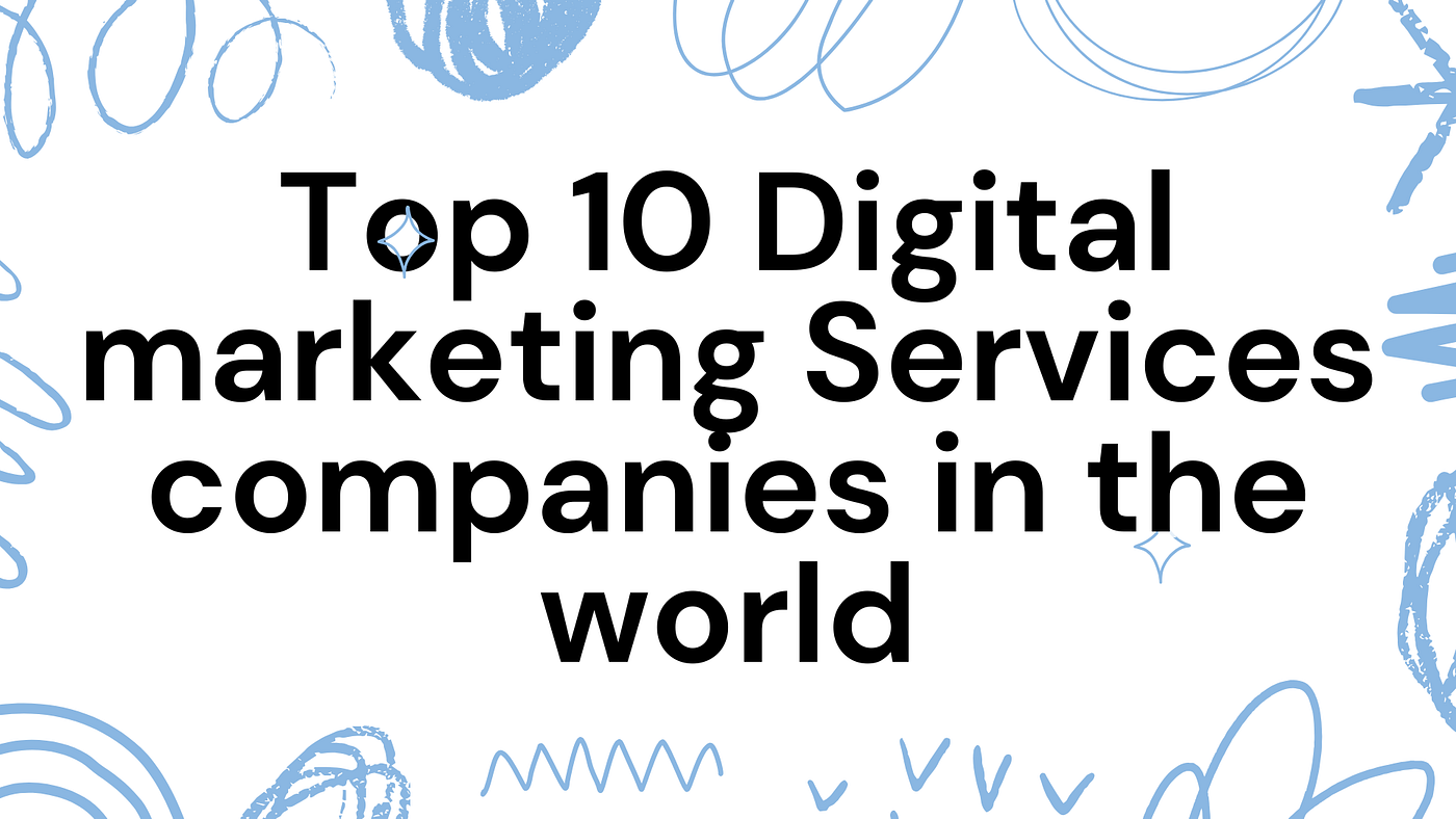 Top 10 Digital Marketing Services Companies in the World