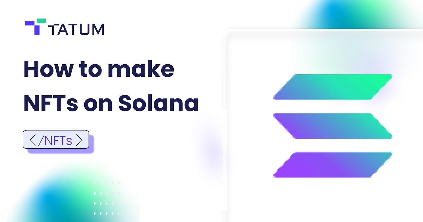 How to create NFTs on Solana with 1 API call | by Evan Vischi | Tatum |  Medium