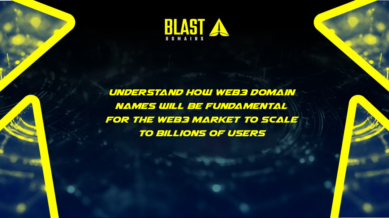 Understand how Web3 domain names will be fundamental for Web3 market to  scale to billions of users | by BlastDomains | Medium