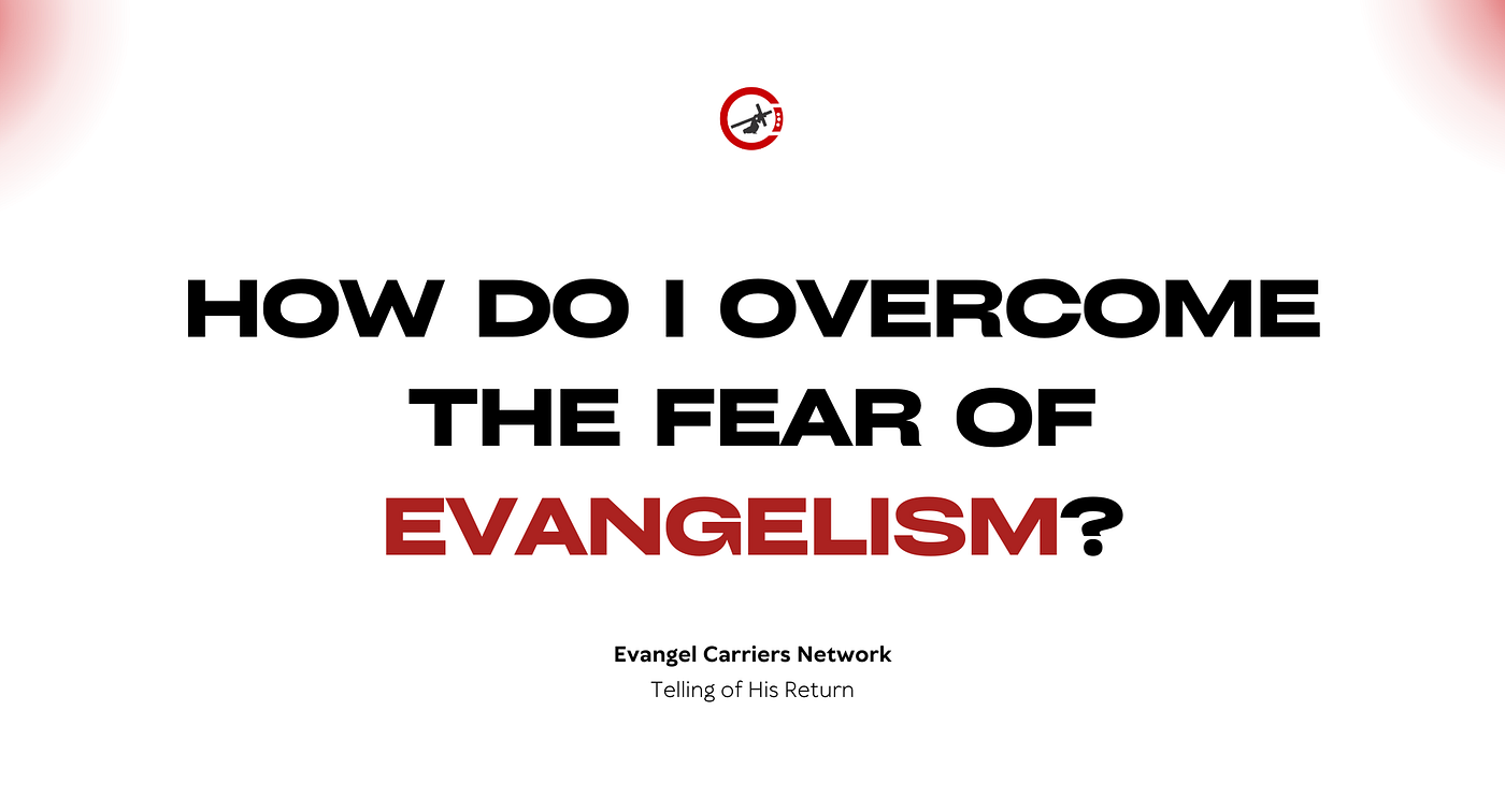 How Do I Overcome the Fear of Evangelism?