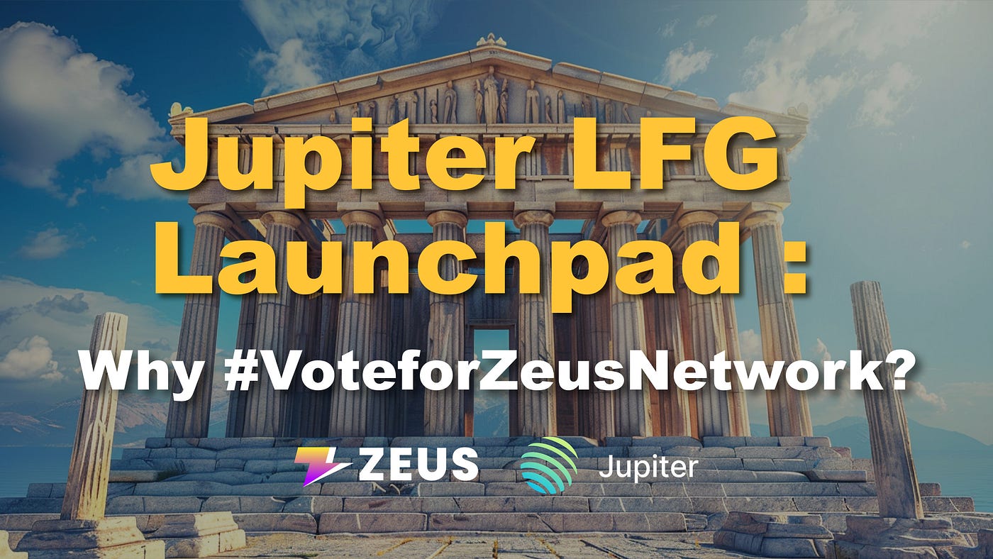 Jupiter LFG Launchpad — Why Vote for Zeus Network? | Medium