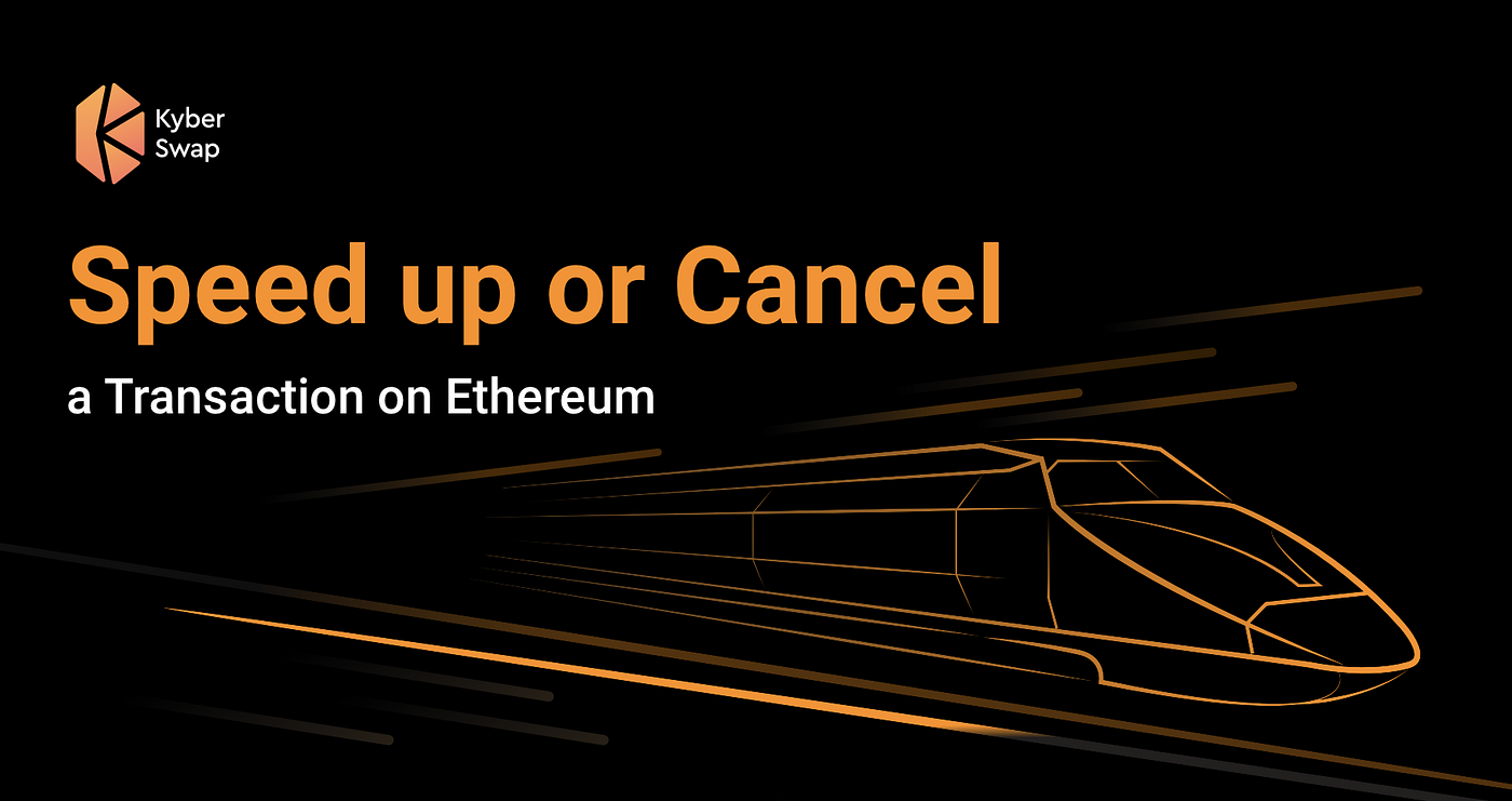 Speed Up or Cancel an Ethereum Transaction with KyberSwap | by Sunny Jain |  KyberSwap | Medium