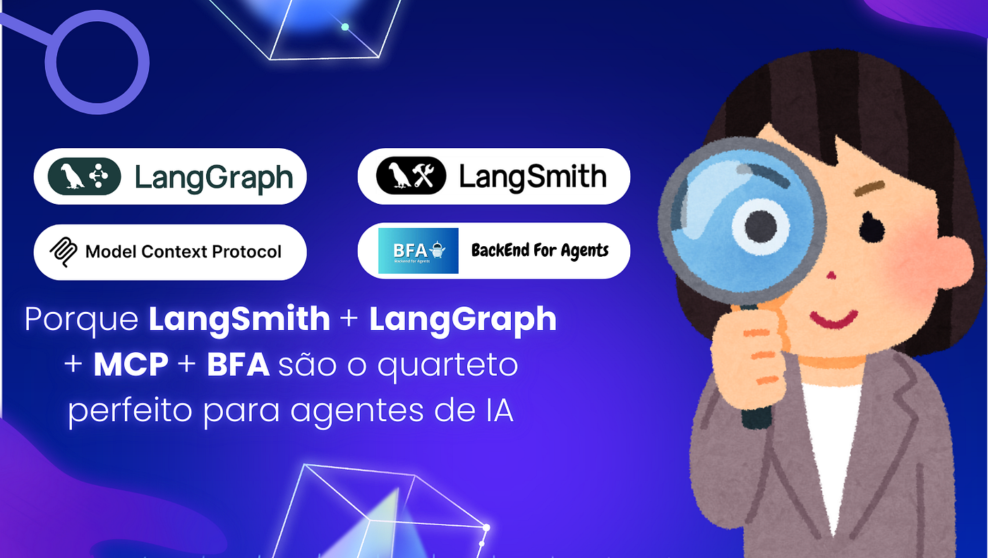 Porque LangSmith + LangGraph + MCP + BFA são o quarteto perfeito para agentes de IA — Parte 2