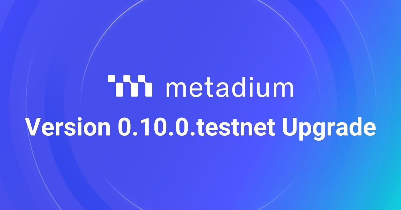 Metadium Version 0.10.0.testnet Upgrade | by Metadium Team | Metadium |  Medium